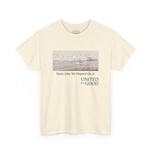 UNITED FOR GOOD Classic Cotton Tee: Farm Like We Depend On It